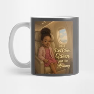 I'm A First Class Queen just like Mommy Mug